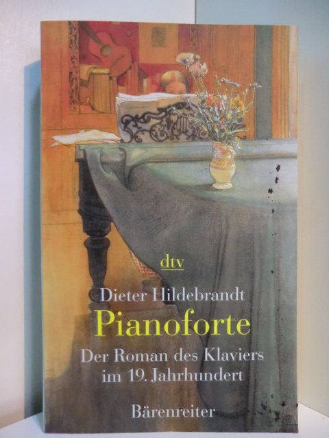 Hildebrandt, Dieter:  Pianoforte. Der Roman des Klaviers im 19. Jahrhundert 