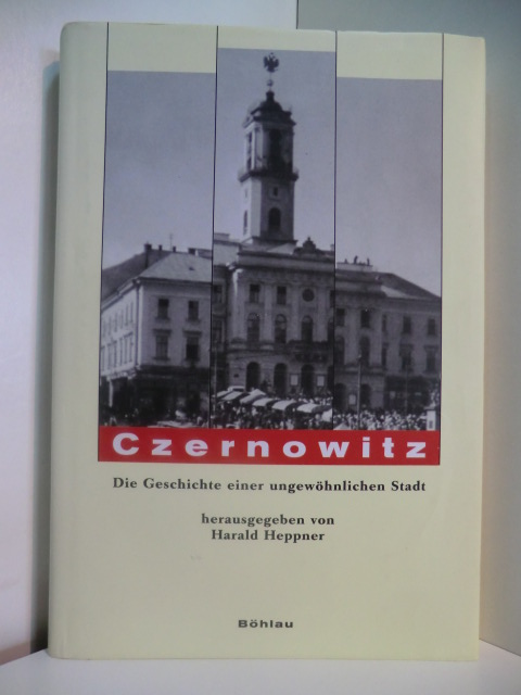 Heppner, Harald (Hrsg.):  Czernowitz. Die Geschichte einer ungewöhnlichen Stadt 