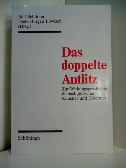 Schörken, Rolf und Dieter-Jürgen Löwisch (Hrsg.):  Das doppelte Antlitz. Zur Wirkungsgeschichte deutsch-jüdischer Künstler und Gelehrter 