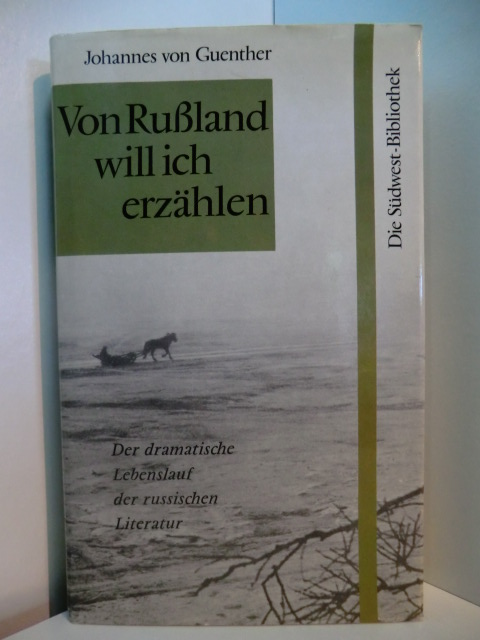 Guenther, Johannes von:  Von Rußland will ich erzählen. Der dramatische Lebenslauf der russischen Literatur 