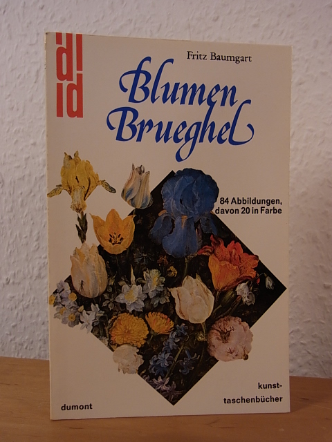 Baumgart, Fritz:  Blumen-Brueghel. (Jan Brueghel d.Ä.). Leben und Werk 