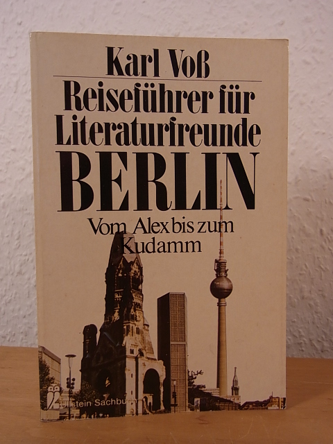 Voß, Karl:  Reiseführer für Literaturfreunde Berlin. Vom Alex bis zum Kudamm 