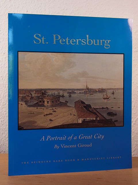 Giroud, Vincent:  St. Petersburg. A Portrait of a Great City. Exhibition at the Beinicke Rare Book and Manuscript Library, Yale University, New Haven, October 23, 2003 - January 17, 2004 