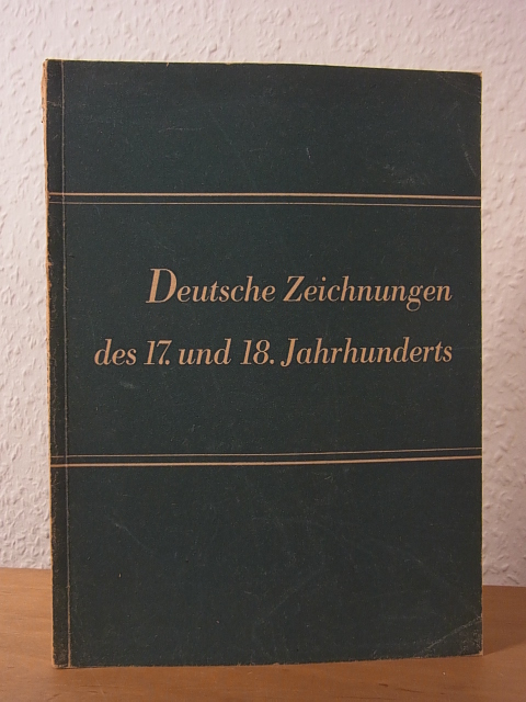 Möhle, Hans:  Deutsche Zeichnungen des 17. und 18. Jahrhunderts. Zeichnungen des Kupferstichkabinetts in Berlin 