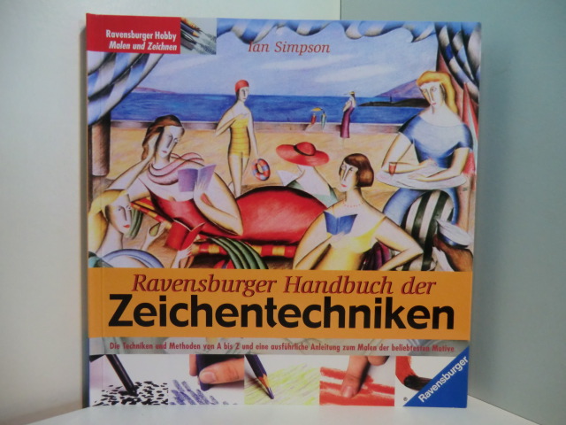 Simpson, Ian:  Ravensburger Handbuch der Zeichentechniken. Die Techniken und Methoden von A bis Z und eine ausführliche Anleitung zum Malen der beliebtesten Motive 