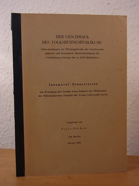 Bochow, Peter:  Der Geschmack des Volksbühnenpublikums. Untersuchungen zur Wirkungsbreite der Geschmacksfaktoren mit besonderer Berücksichtigung der Volksbühnen-Vereine bis zu 1500 Mitgliedern. Inaugural-Dissertation. Signiert 