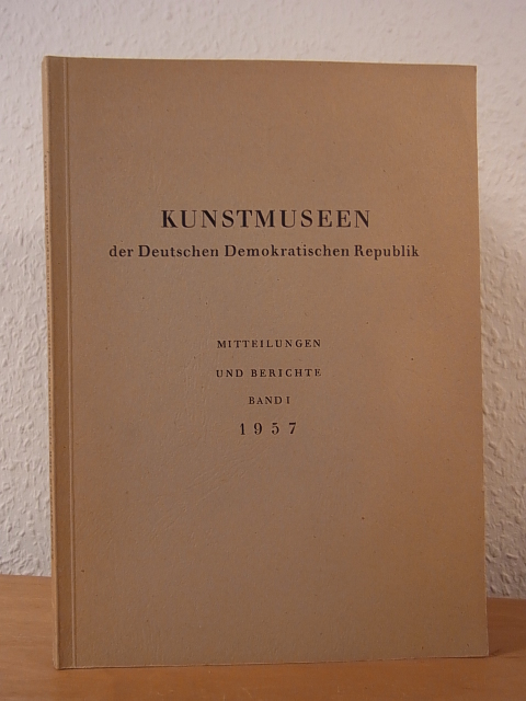 Bethe, H., J. Jahn, J. Müller, G. Rudloff-Hille und W. Scheidig (Hrsg.):  Kunstmuseen der Deutschen demokratischen Republik. Mitteilungen und Berichte. Band 1, Jahrgang 1957 