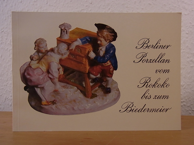 Widerra, Rosemarie:  Berliner Porzellan vom Rokoko bis zum Biedermeier. Eine Ausstellung im Märkischen Museum 