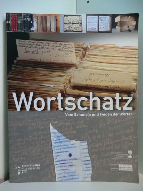 Heesen, Anke te und Evamarie Blattner:  Wortschatz. Vom Sammeln und Finden der Wörter. Ausstellung im Stadtmuseum Tübingen, 12. April - 06. Juli 2008 