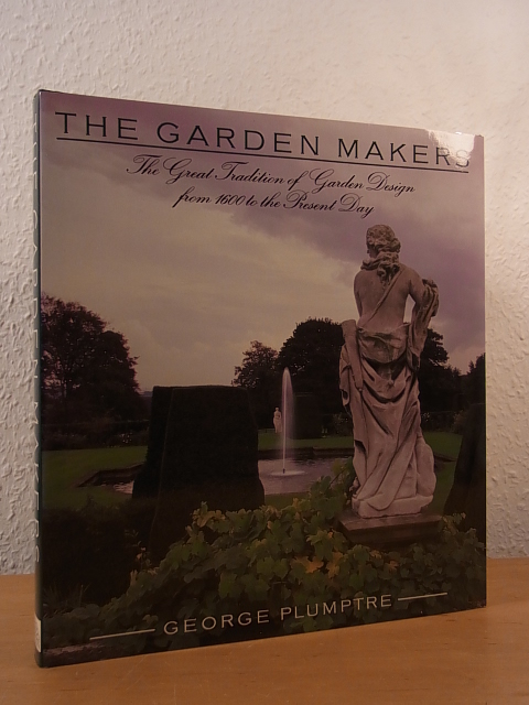 Plumptre, George:  The Garden Makers. The great Tradition of Garden Design from 1600 to the Present Day 