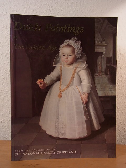 Potterton, Homan, Peggy A. Loar and Donald R. McClelland:  Dutch Paintings of the golden Age. From the Collection of the National Gallery of Ireland 