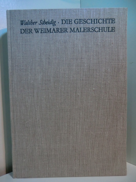 Scheidig, Walther:  Die Geschichte der Weimarer Malerschule 1860 - 1900 