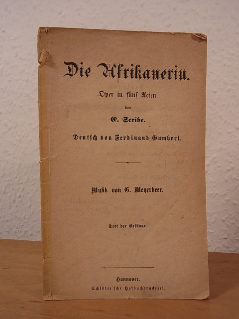 Scribe, Eugène:  Die Afrikanerin. Oper in fünf Acten. Text der Gesänge. Musik von Giacomo Meyerbeer 