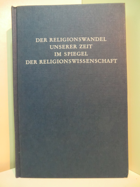 Stephenson, Gunther:  Der Religionswandel unserer Zeit im Spiegel der Religionswissenschaft 