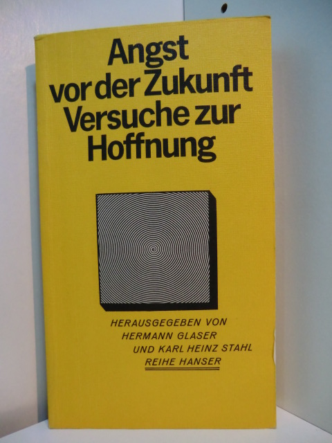 Glaser, Hermann und Karl Heinz Stahl (Hrsg.):  Angst vor der Zukunft, Versuche zur Hoffnung. Berichte, Essays, Vermutungen 