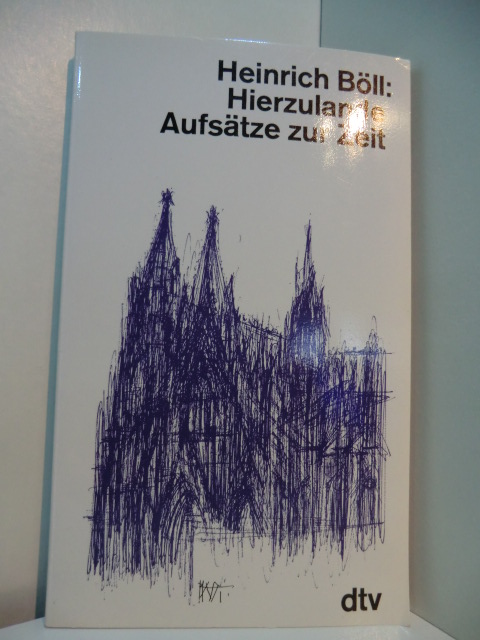 Böll, Heinrich:  Hierzulande. Aufsätze zur Zeit 