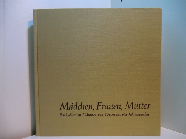 Schubotz, Friedrich Alfred (Hrsg.):  Mädchen, Frauen, Mütter. Ein Loblied in Bildnissen und Texten aus vier Jahrtausenden 