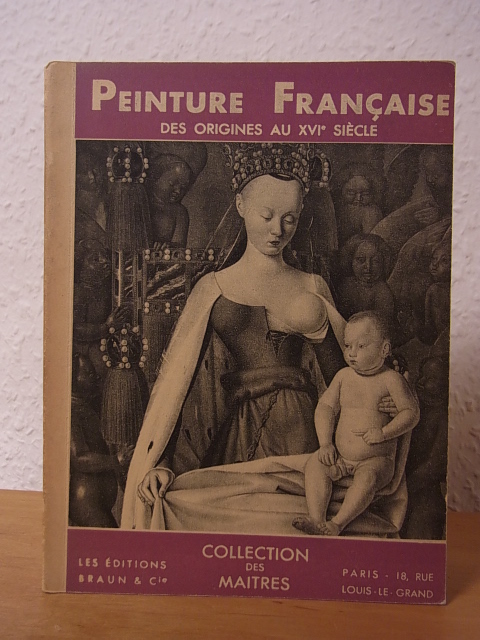 Bazin, Germain:  La peinture française des origines au XVIe siècle. Collection des Maitres 