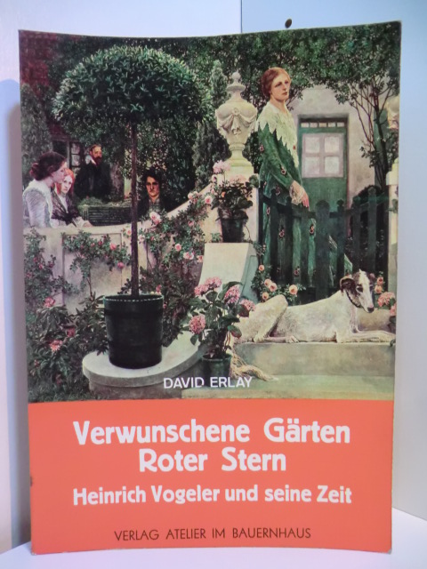 Erlay, David:  Verwunschene Gärten Roter Stern. Heinrich Vogeler und seine Zeit 