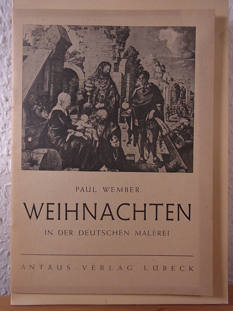 Wember, Paul:  Weihnachten in der deutschen Malerei. Betrachtung einiger Werke des ausgehenden Mittelalters 