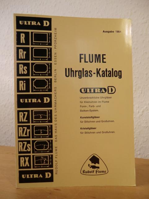 Flume, Rudolf:  Flume-Uhrglas-Katalog 6. Ultra D. Unzerbrechliche Urgläser für Kleinuhren im Flume Form-, Farb und Balkensystem. Kunststoffgläser für Stiluhren und Großuhren. Kristallgläser für Stiluhren und Großuhren. Ausgabe 1964 