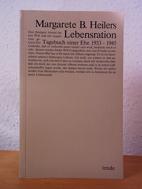 Heilers, Margarete B.:  Lebensration. Tagebuch einer Ehe 1933 - 1945 