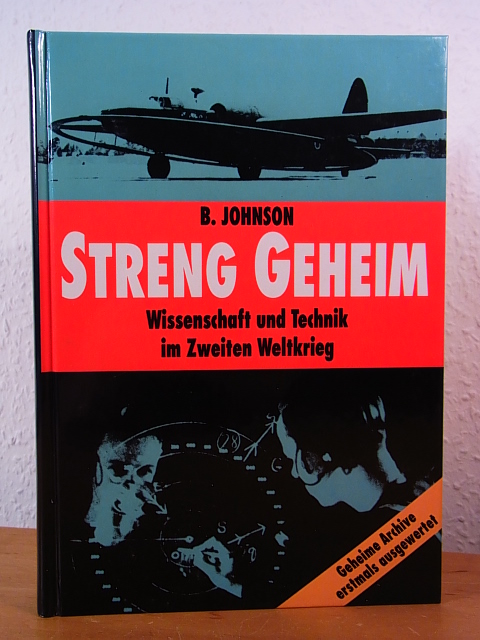 Johnson, Brian:  Streng geheim. Wissenschaft und Technik im Zweiten Weltkrieg. Geheime Archive erstmals ausgewertet 