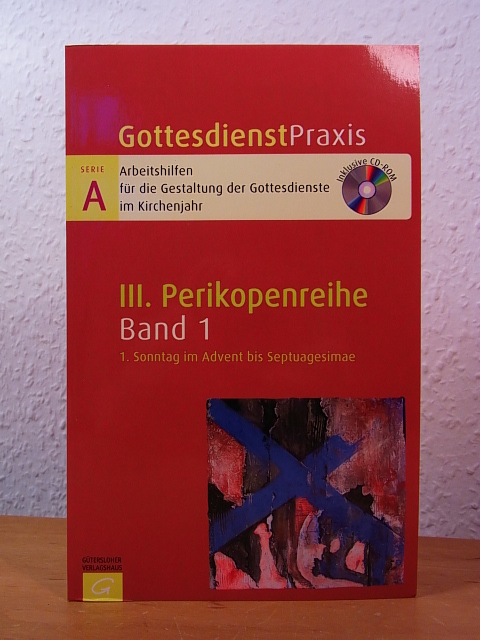 Welke-Holtmann, Sigrun (Hrsg.):  Gottesdienstpraxis. Serie A, III. Perikopenreihe, Band 1: 1. Sonntag im Advent bis Septuagesimae. Mit CD-ROM 