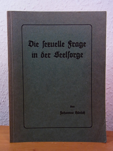 Hünlich, Johannes:  Die sexuelle Frage in der Seelsorge. Praktische Beispiele für Konfirmanden-, Jugend- und Brautlehre 