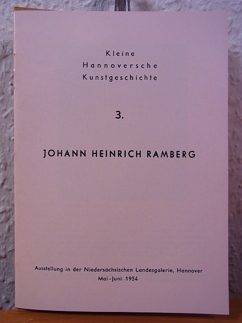 Behrens, R. (Text):  Johann Heinrich Ramberg. Ausstellung in der Niedersächsischen Landesgalerie, Hannover, Mai - Juni 1954 