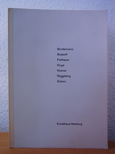 Kunsthaus Hamburg:  Jürgen Bordanowicz, Jochen Bustorff, Peter Fetthauer, Gustav Kluge, Rainer Noeres, Harald Rüggeberg, Verena Scherz. Ausstellung Kunsthaus Hamburg, 01.09. bis 01.10.1972 