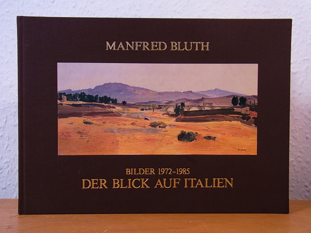 Bluth, Manfred:  Manfred Bluth. Der Blick auf Italien. Uno sguardo sull`Italia. Bilder 1972 - 1985. Ausstellung Ladengalerie, Berlin, 02.09. - 24.10.1985 