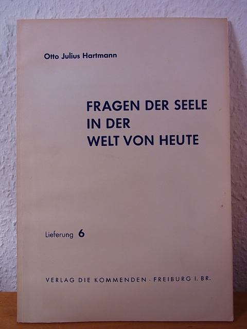 Hartmann, Prof. Otto Julius:  Fragen der Seele in der Welt von heute. Lieferung 6 