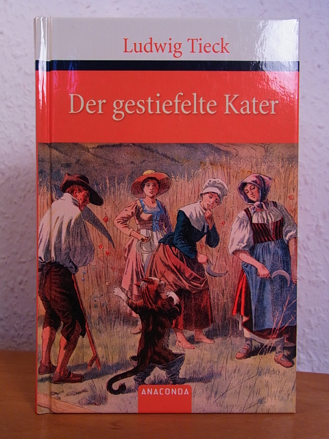 Tieck, Ludwig:  Der gestiefelte Kater. Kindermärchen in drei Akten. Mit Zwischenspielen, einem Prologe und Epiloge 