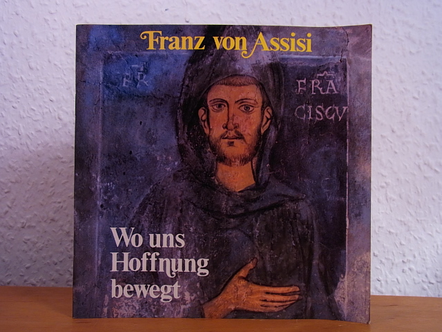 Müller, Rüdiger (Text) und Toni Schneiders (Bilder):  Franz von Assisi. Wo uns Hoffnung bewegt 