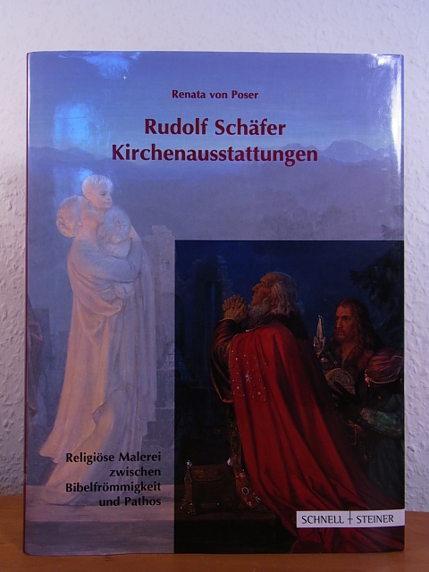 Poser, Renata von:  Rudolf Schäfer. Kirchenausstattungen. Religiöse Malerei zwischen Bibelfrömmigkeit und Pathos 