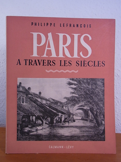 Lefrançois, Philippe:  Paris à travers les siècles. Tome 6: La Vallée de la Bièvre 
