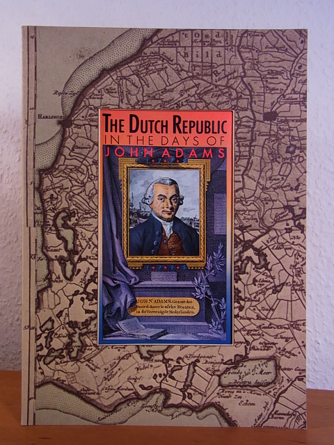 Leeuwen, Tom van and Anna Kerstin (Catalogue):  The Dutch Republic in the Days of John Adams 1775 - 1795. Exhibition in Philadelphia, New York, Raleigh and Chicago, 1976 - 1977 