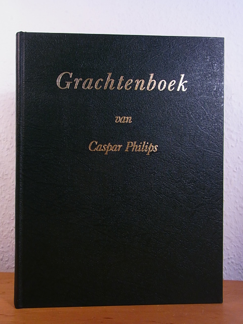 Philips, Caspar:  Grachtenboek van Caspar Philips. Een Herdruk in beperkte Oplage 