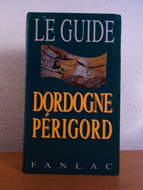Richard, Dominique und Sophie Clavel:  Le guide Dordogne, Périgord [édition française] 