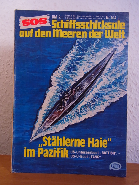 Ohne Autorschaft:  SOS - Schiffsschicksale auf den Meeren der Welt. Nr 104: Stählerne Haie im Pazifik. US-Unterseeboot Batfish. US-U-Boot Tang 