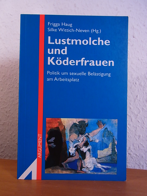 Haug, Frigga und Silke Wittch-Neven (Hrsg.):  Lustmolche und Köderfrauen. Politik um sexuelle Belästigung am Arbeitsplatz. Projektgruppe kulturelle Erneuerung des Geschlechtervertrags 