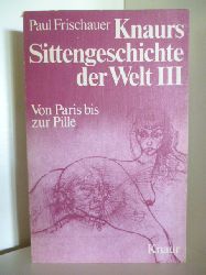 Fischauer, Paul  Knaurs Sittengeschichte der Welt III. Von Paris bis zur Pille 