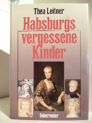 Leitner, Thea  Habsburgs vergessene Kinder 