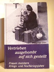 Drr, Margarete  Vertrieben, ausgebombt, auf sich gestellt. Frauen meistern Kriegs- und Nachkriegsjahre. 