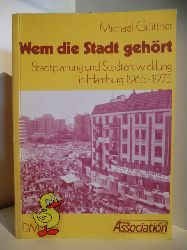 Grttner, Michael  Wem die Stadt gehrt. Stadtplanung und Stadtentwicklung in Hamburg 1965-1975 