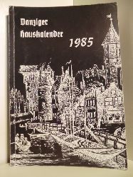 Herausgegeben von Siegfried Rosenberg  Danziger Hauskalender 1985. Im 40. Jahr der Vertreibung aus Danzig, Mrz 1945. 