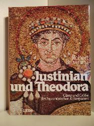 Browning, Robert  Justinian und Theodora. Glanz und Gre des byzantinischen Kaiserpaares 