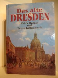 Erich Haenel und Eugen Kalkschmidt  Das alte Dresden. Bilder und Dokumente aus zwei Jahrhunderten 