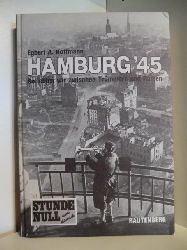 Hoffmann, Egbert A.  Hamburg` 45. So lebten wir zwischen Trmmern und Ruinen. Stunde Null und danach 
